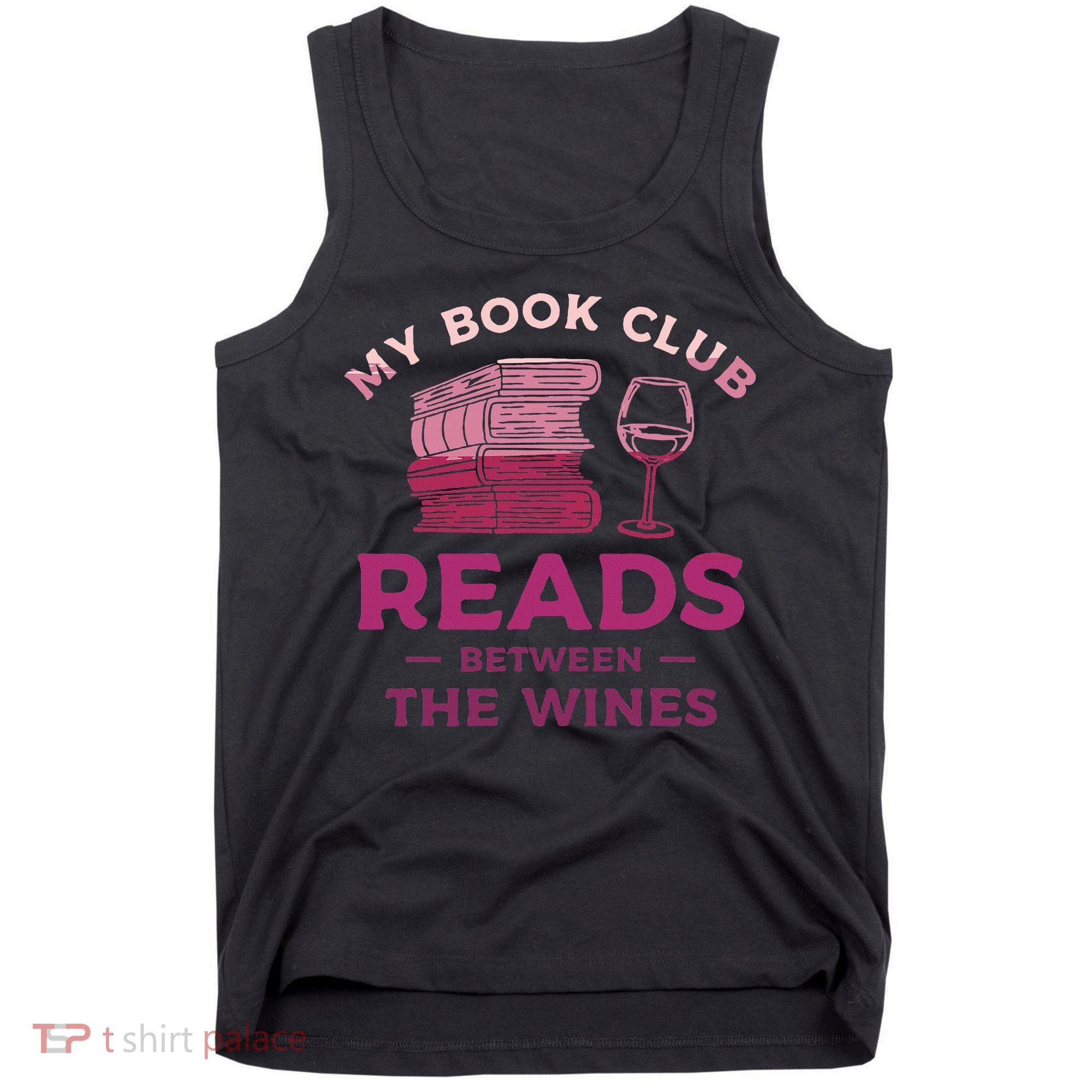 My Book Club Reads Between The Wines Wine Drinking Tank Top