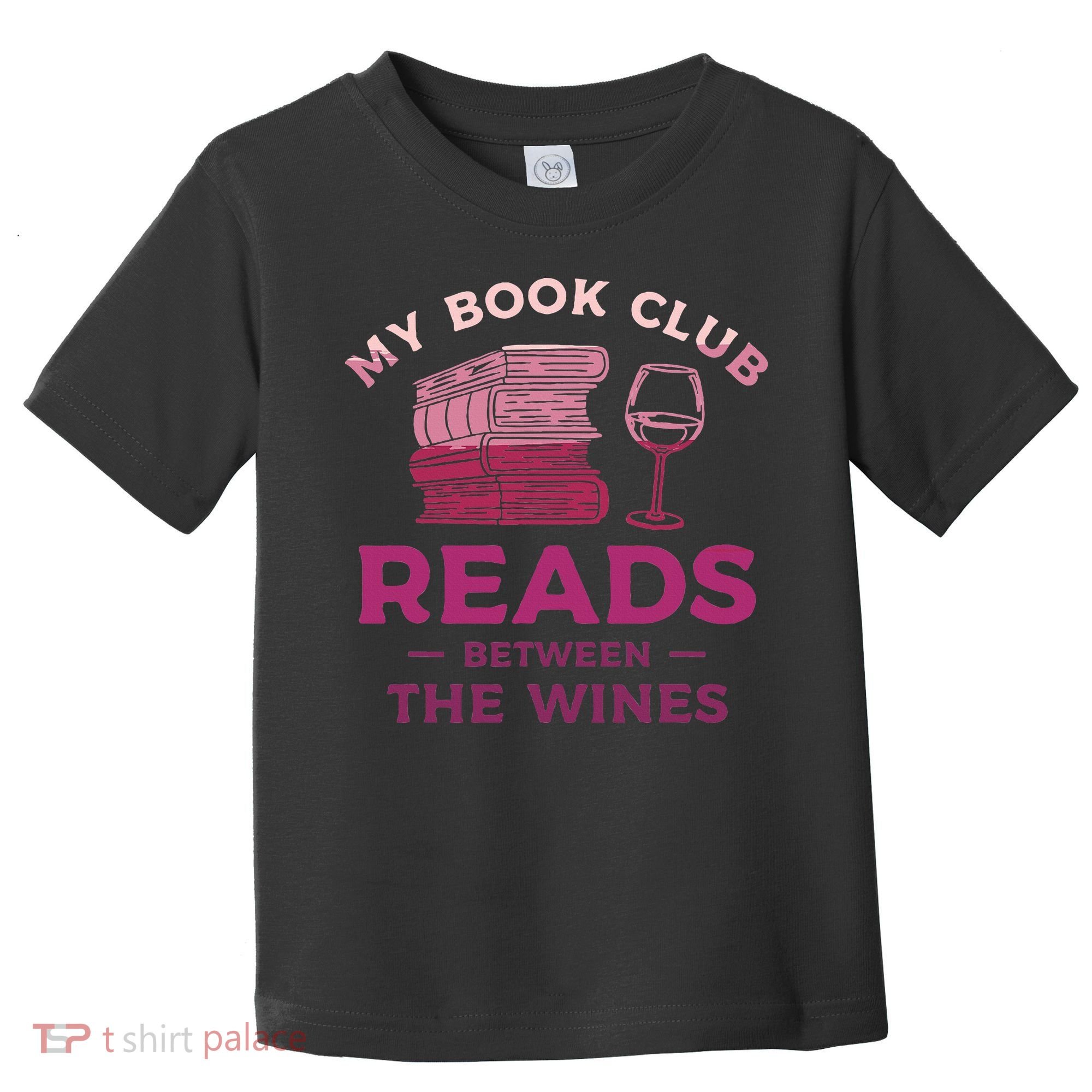 My Book Club Reads Between The Wines Wine Drinking Toddler T-Shirt