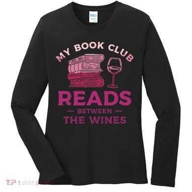 My Book Club Reads Between The Wines Wine Drinking Women's Long Sleeve Shirt