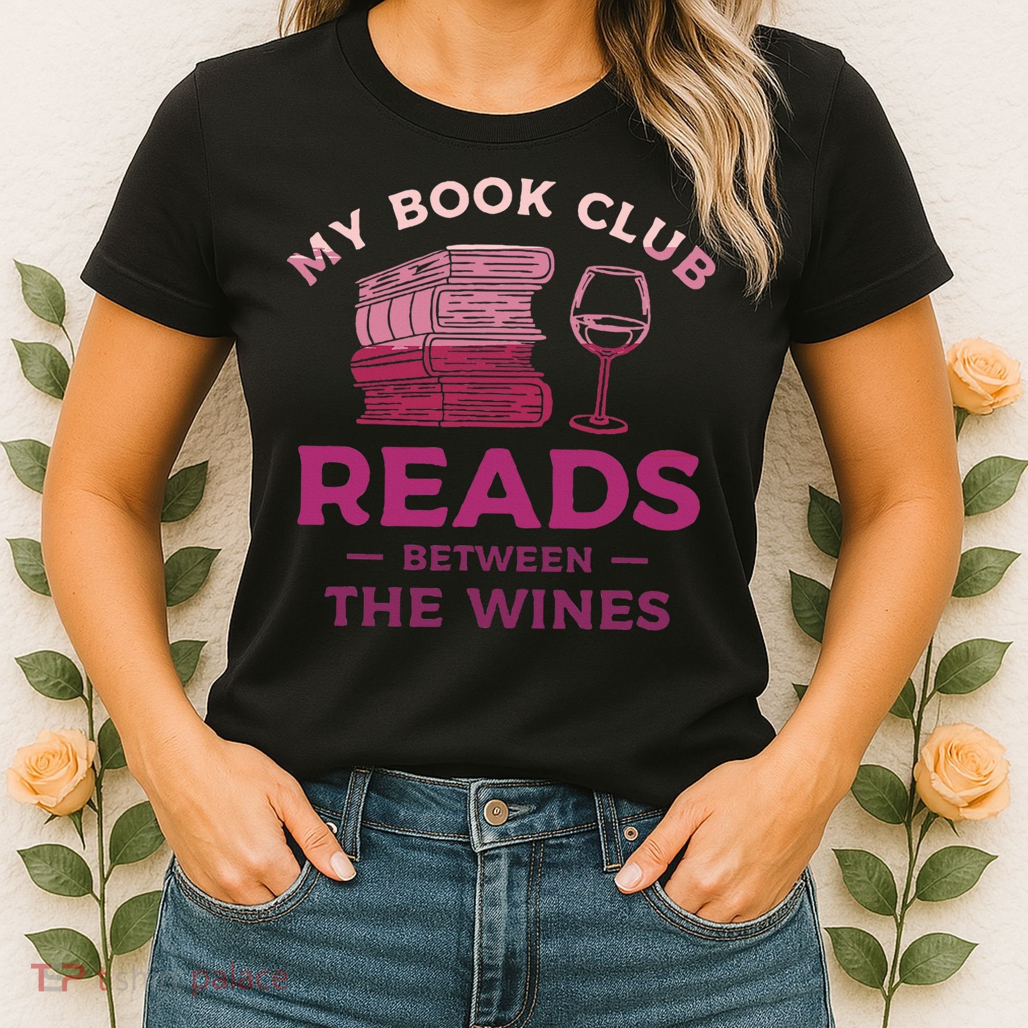 My Book Club Reads Between The Wines Wine Drinking Women's T-Shirt