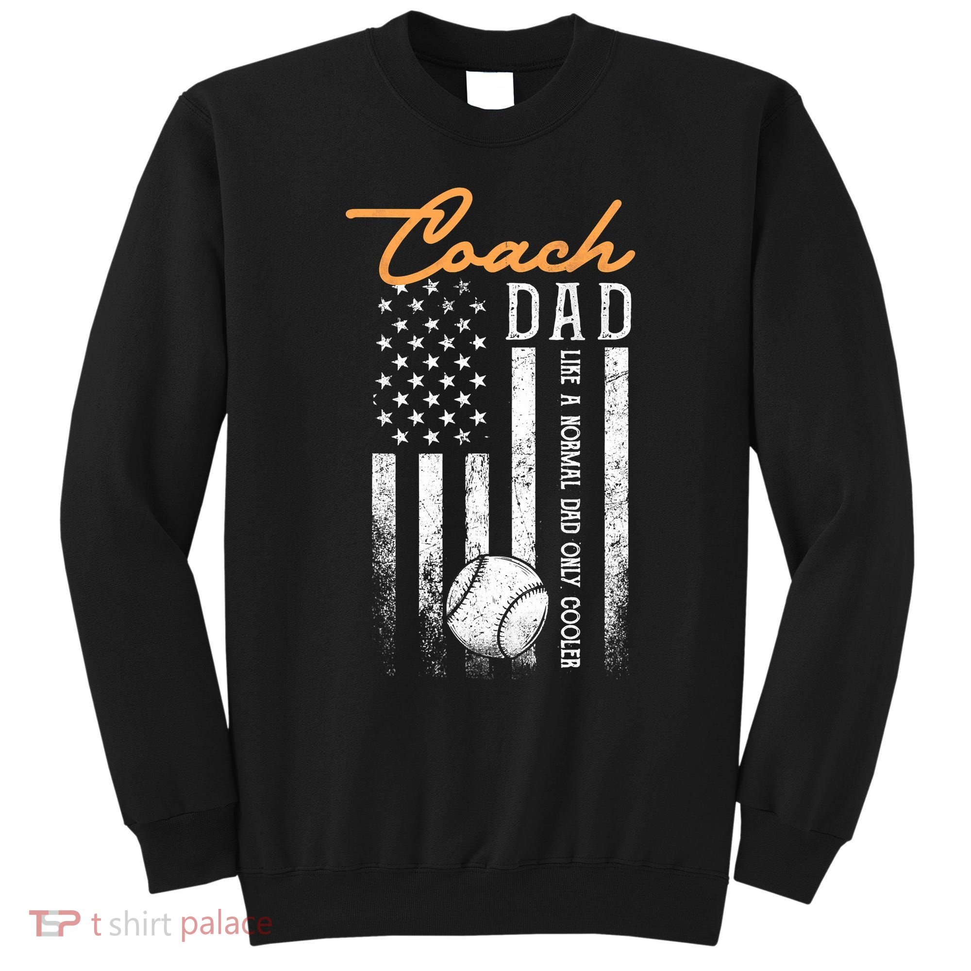 Mens Baseball Coach Dad Like A Normal Dad Only Cooler USA Flag Sweatshirt