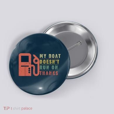 My Boat Doesnt Run On Thanks Funny Boating Vintage Button