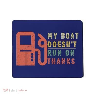 My Boat Doesnt Run On Thanks Funny Boating Vintage Mousepad