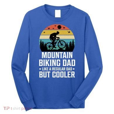 Mountain Biking Dad Like A Regular Dad But Cooler Gift Long Sleeve Shirt