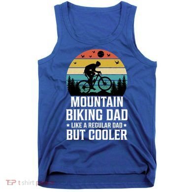 Mountain Biking Dad Like A Regular Dad But Cooler Gift Tank Top