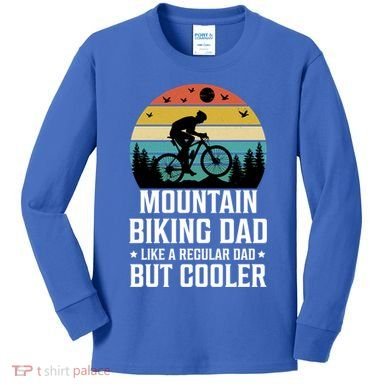 Mountain Biking Dad Like A Regular Dad But Cooler Gift Kids Long Sleeve Shirt