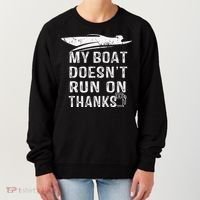My Boat Doesn't Run On Thanks Boating Funny Boat Owners Women's Sweatshirt thumb 0