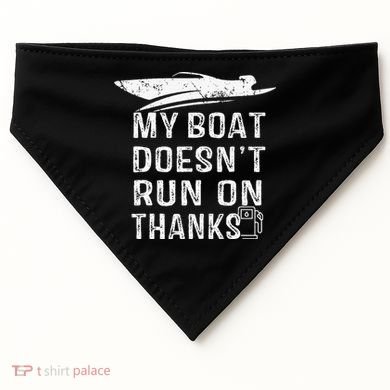 My Boat Doesn't Run On Thanks Boating Funny Boat Owners USA-Made Doggie Bandana