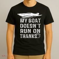 My Boat Doesn't Run On Thanks Boating Funny Boat Owners T-Shirt thumb 3
