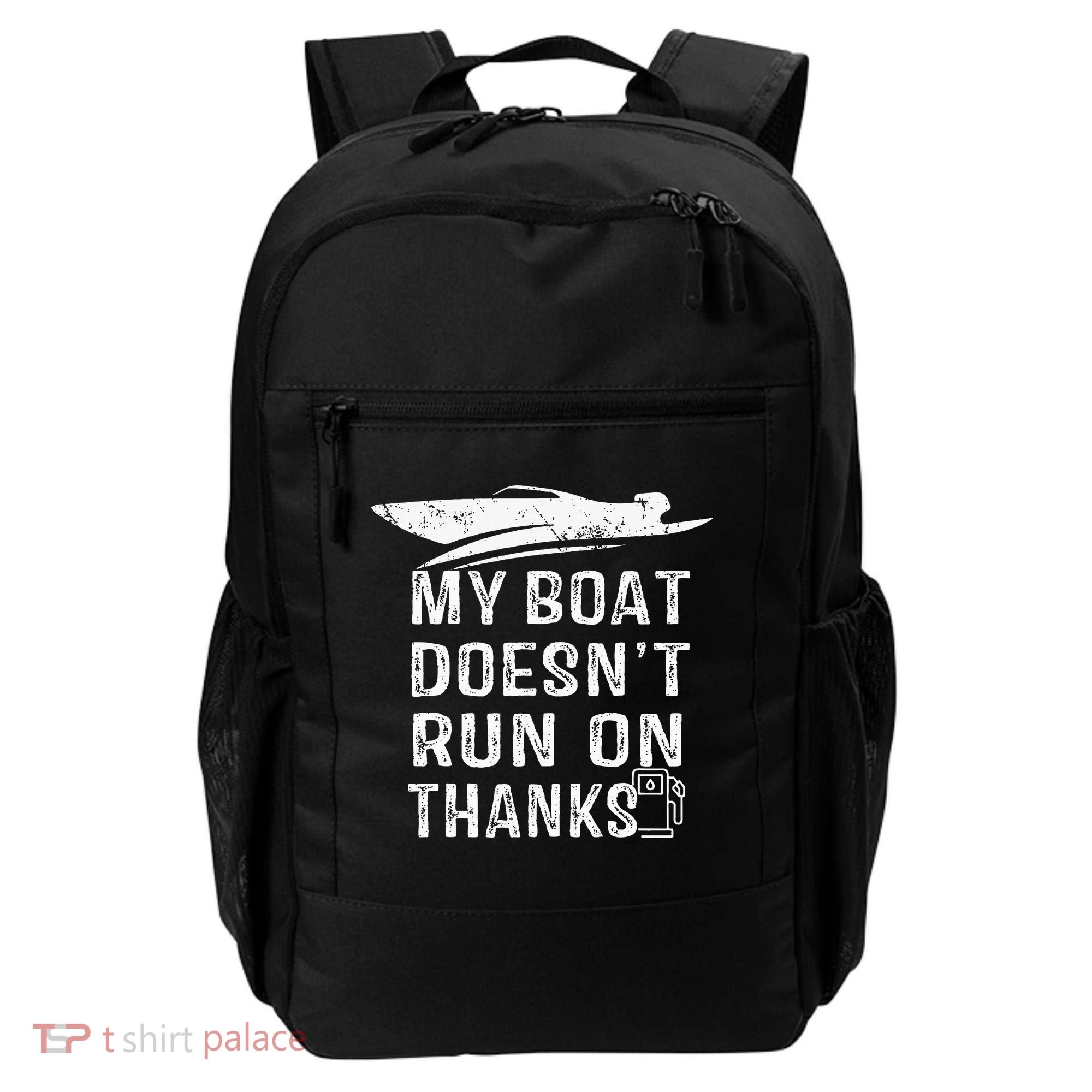 My Boat Doesn't Run On Thanks Boating Funny Boat Owners Backpack