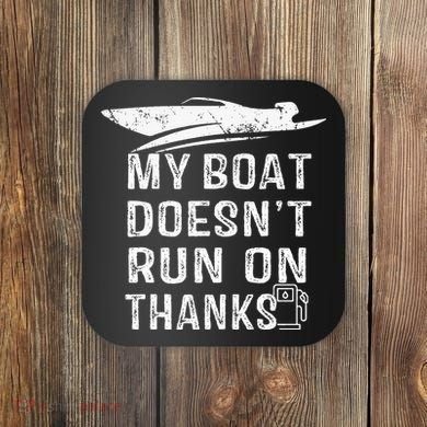 My Boat Doesn't Run On Thanks Boating Funny Boat Owners Coaster