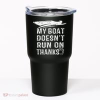 My Boat Doesn't Run On Thanks Boating Funny Boat Owners Tumbler thumb 0