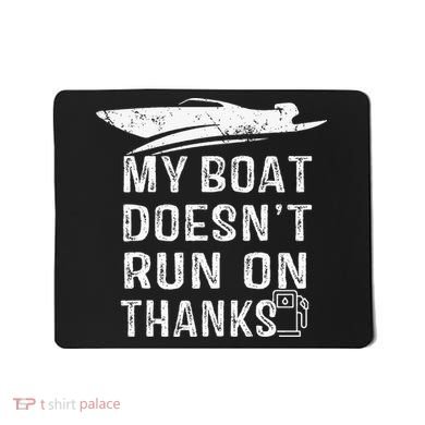 My Boat Doesn't Run On Thanks Boating Funny Boat Owners Mousepad