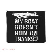 My Boat Doesn't Run On Thanks Boating Funny Boat Owners Mousepad thumb 0