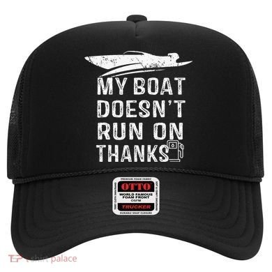 My Boat Doesn't Run On Thanks Boating Funny Boat Owners Hat