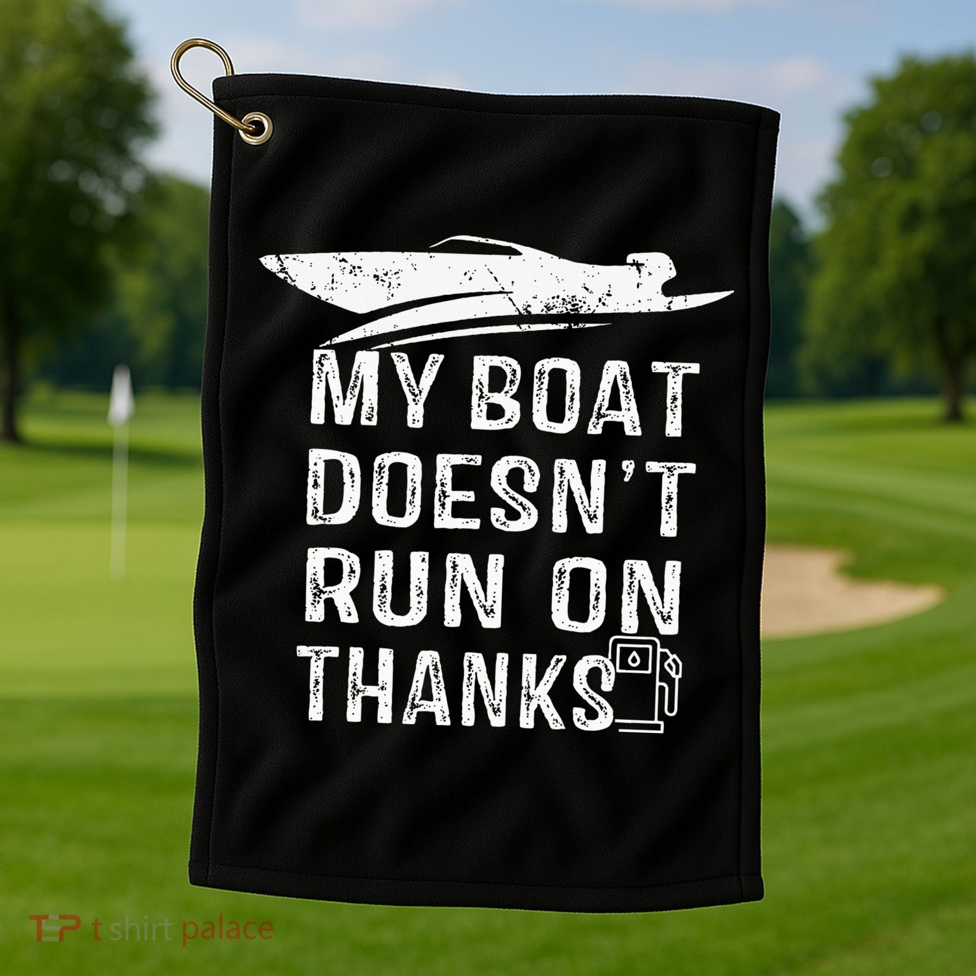 My Boat Doesn't Run On Thanks Boating Funny Boat Owners Golf Towel