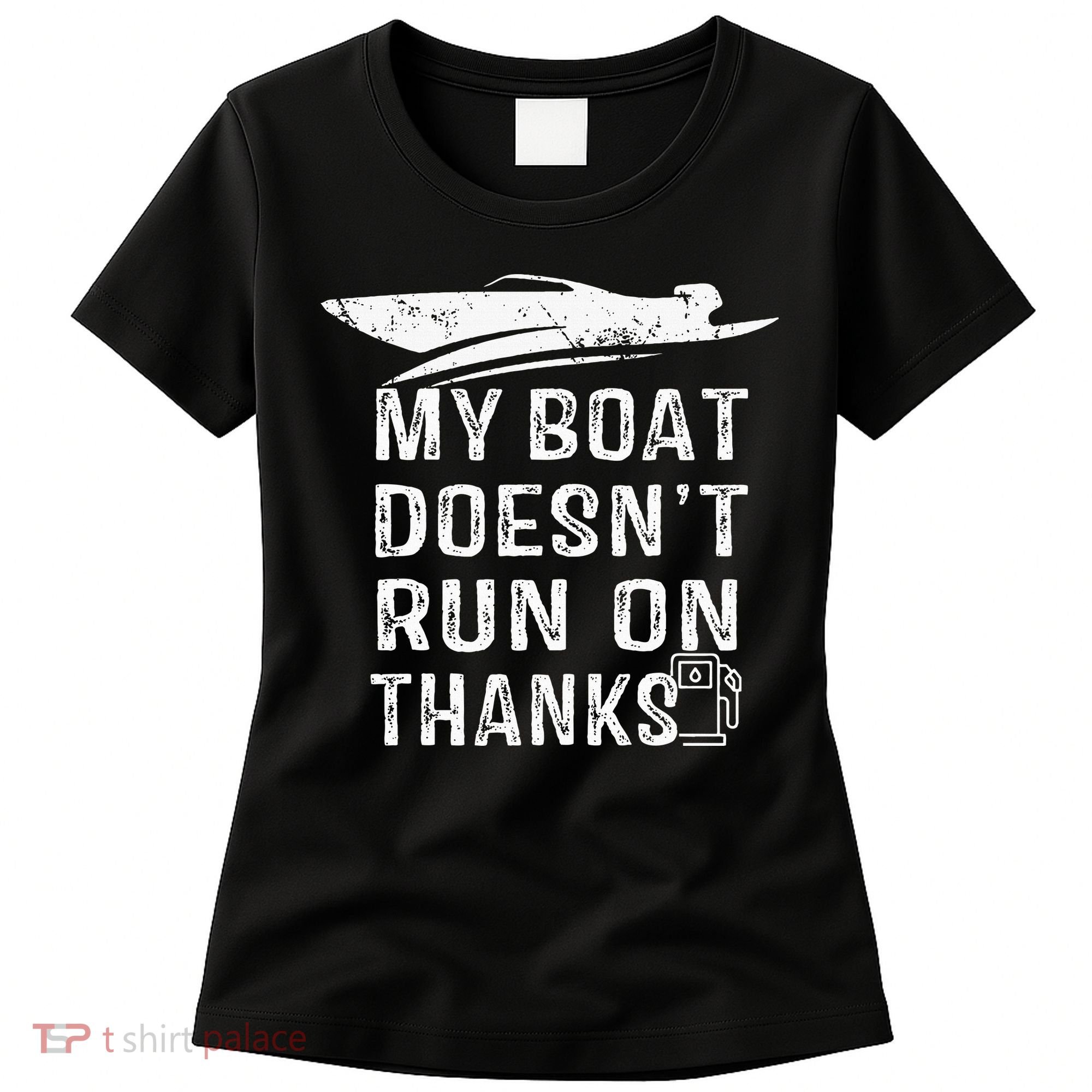 My Boat Doesn't Run On Thanks Boating Funny Boat Owners Women's T-Shirt