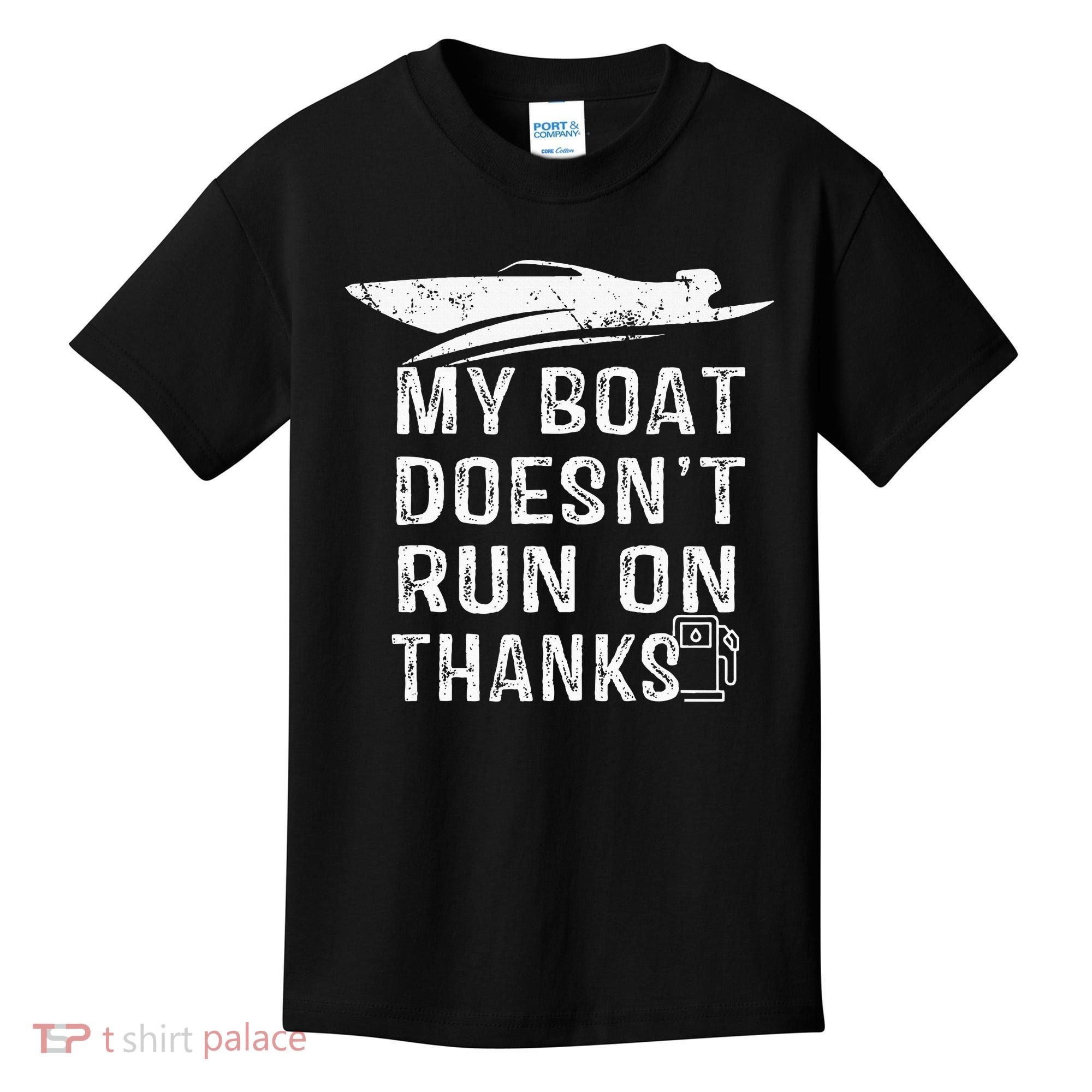 My Boat Doesn't Run On Thanks Boating Funny Boat Owners Kids T-Shirt