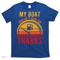 My Boat Doesnt Run On Thanks Funny Boating Vintage T-Shirt thumb 0