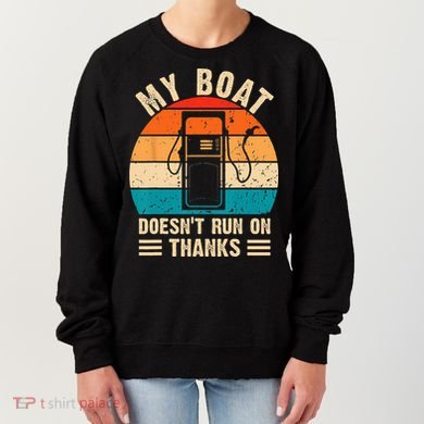 My Boat Doesn't Run On Thanks Funny Boating Women's Sweatshirt