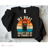 My Boat Doesn't Run On Thanks Funny Boating Sweatshirt thumb 2