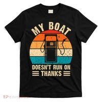 My Boat Doesn't Run On Thanks Funny Boating T-Shirt thumb 0