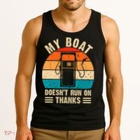 My Boat Doesn't Run On Thanks Funny Boating Tank Top thumb 3