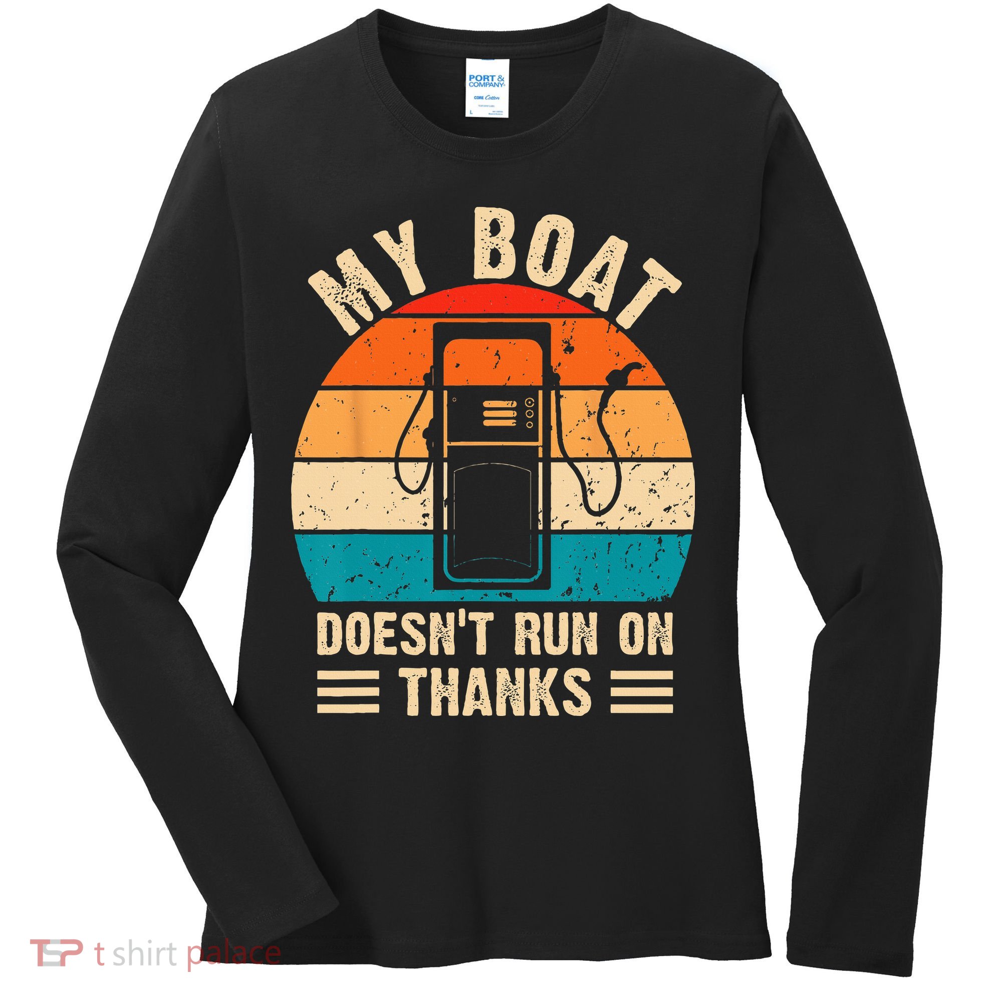My Boat Doesn't Run On Thanks Funny Boating Women's Long Sleeve Shirt