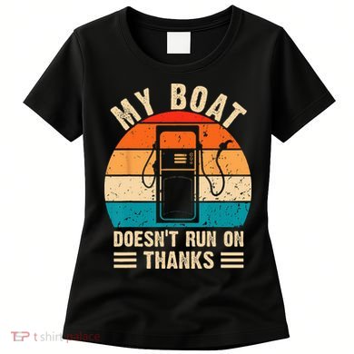 My Boat Doesn't Run On Thanks Funny Boating Women's T-Shirt
