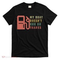 My Boat Doesnt Run On Thanks Boating Gifts For Boat Owners T-Shirt thumb 0