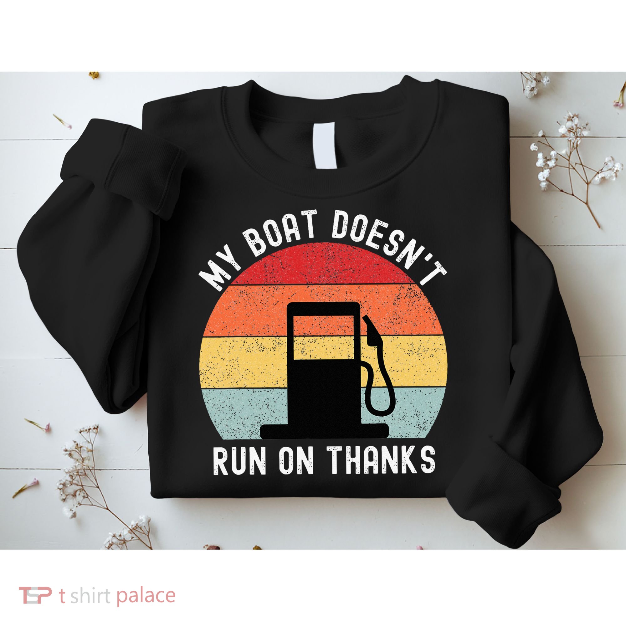 My Boat Doesnt Run On Thanks Retro Funny Boating Sweatshirt