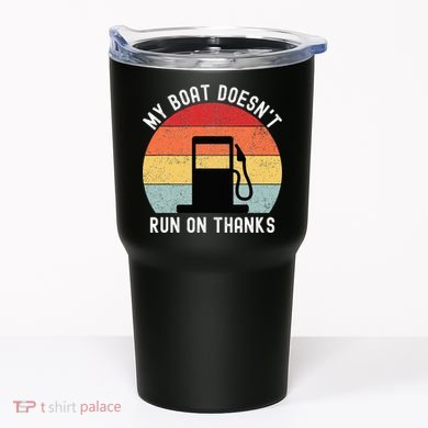 My Boat Doesnt Run On Thanks Retro Funny Boating Tumbler