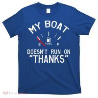 My Boat Doesnt Run On THANKS Funny Boating T-Shirt thumb 0