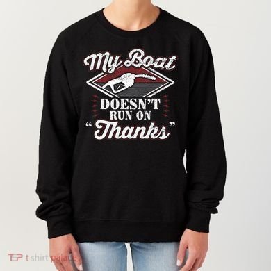 My Boat Doesnt Run On Thanks Motorboat Ship Yacht Women's Sweatshirt
