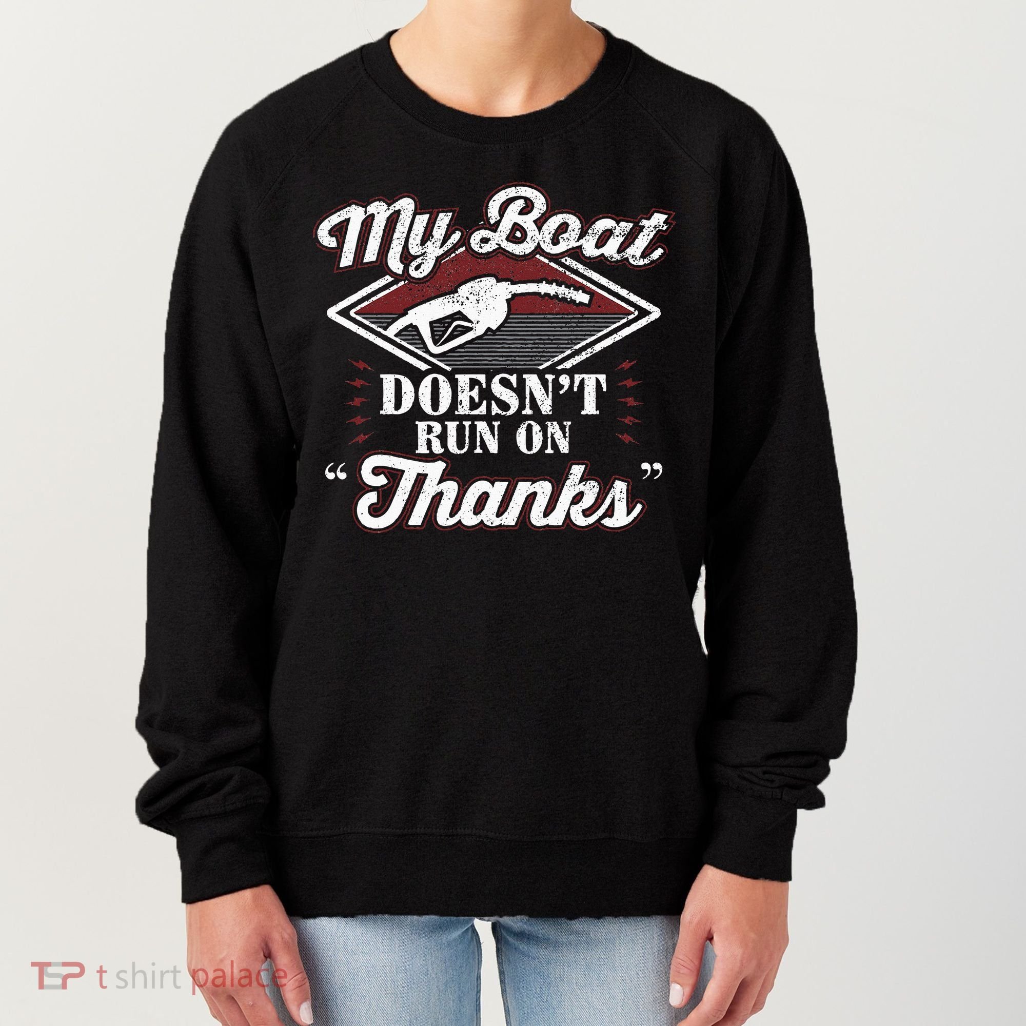 My Boat Doesnt Run On Thanks Motorboat Ship Yacht Women's Sweatshirt