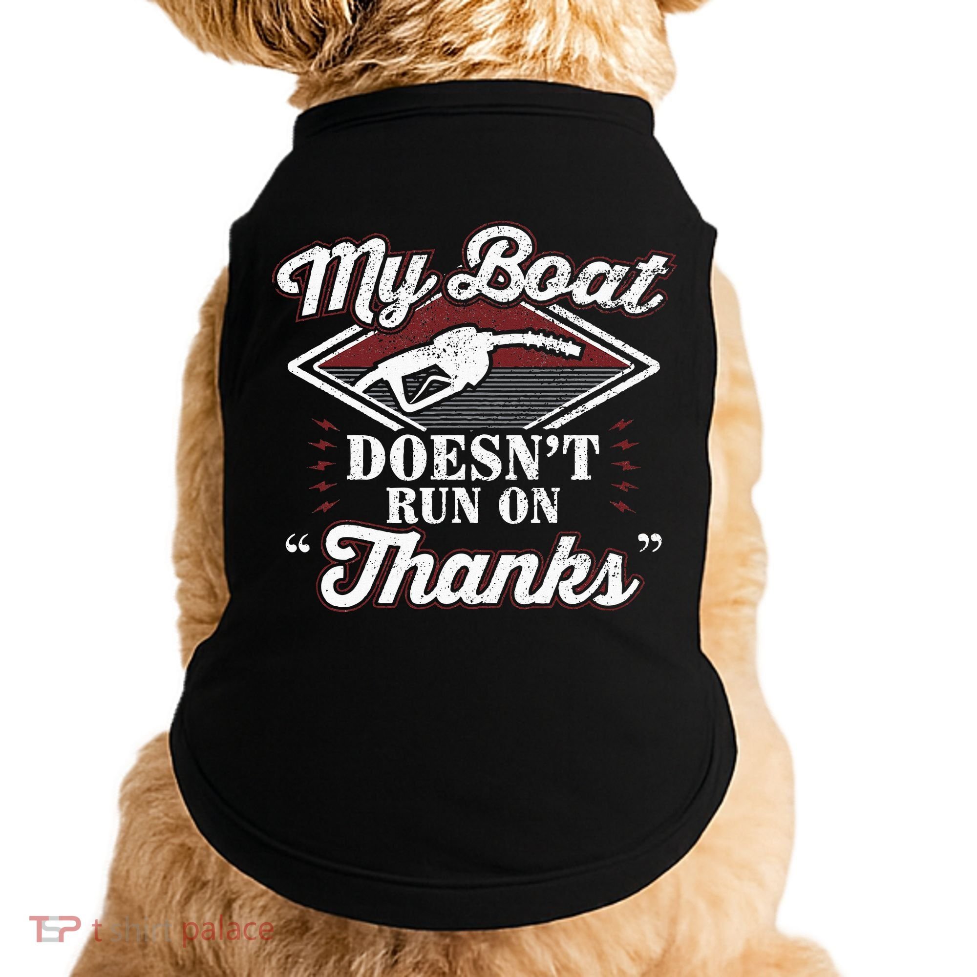 My Boat Doesnt Run On Thanks Motorboat Ship Yacht Doggie Tank