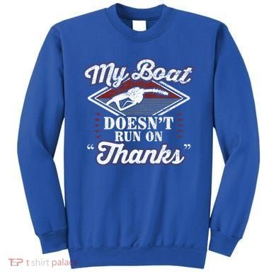My Boat Doesnt Run On Thanks Motorboat Ship Yacht Sweatshirt