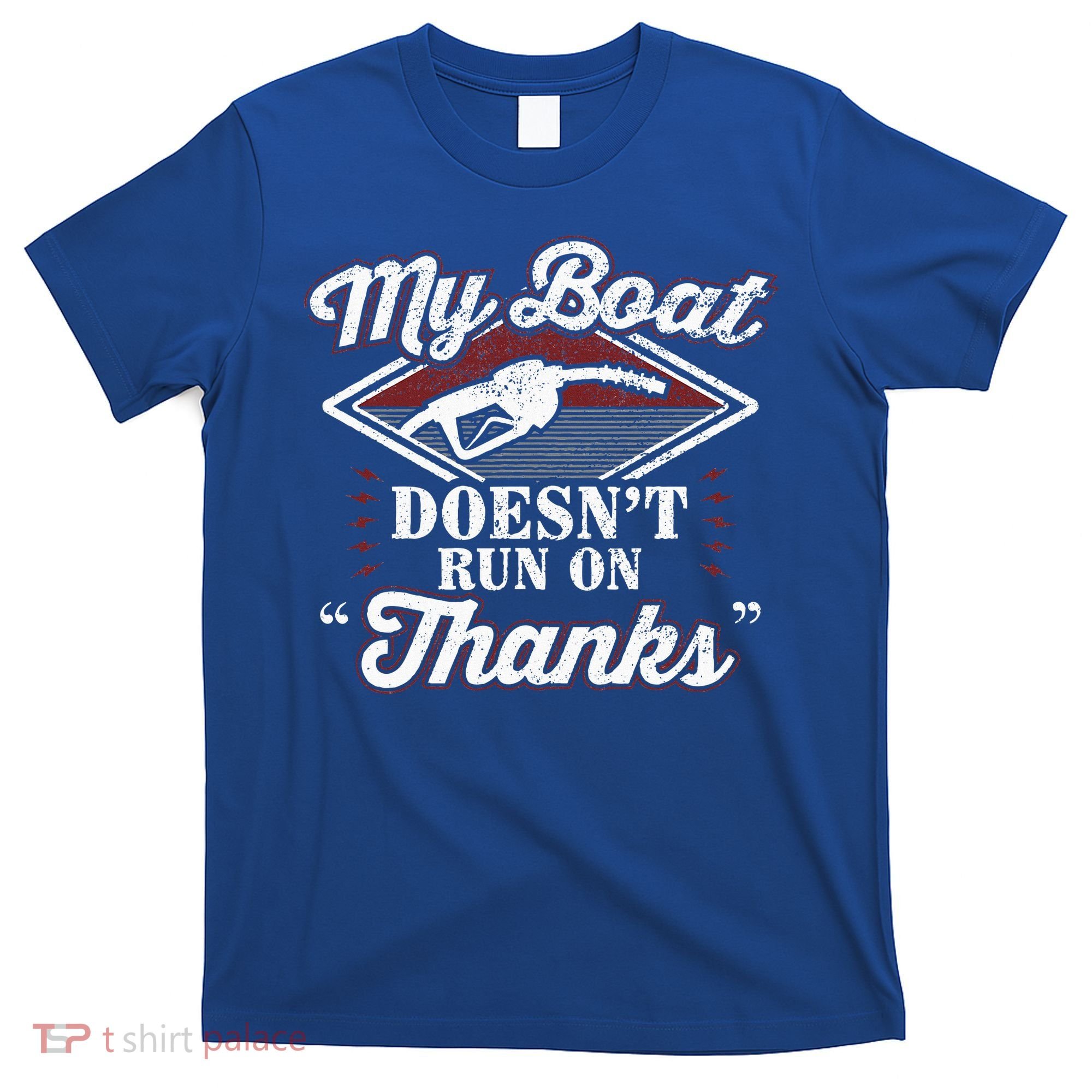My Boat Doesnt Run On Thanks Motorboat Ship Yacht T-Shirt