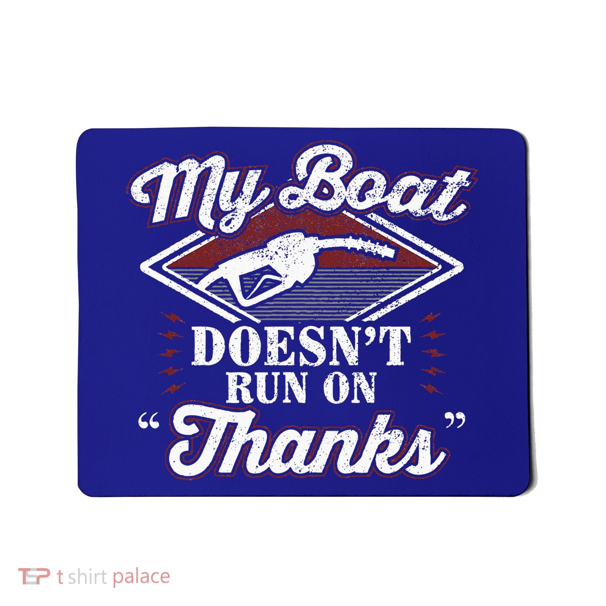 My Boat Doesnt Run On Thanks Motorboat Ship Yacht Mousepad