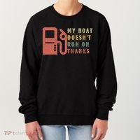 My Boat Doesn_t Run On Thanks Boating Gifts Boat Owners Women's Sweatshirt thumb 0