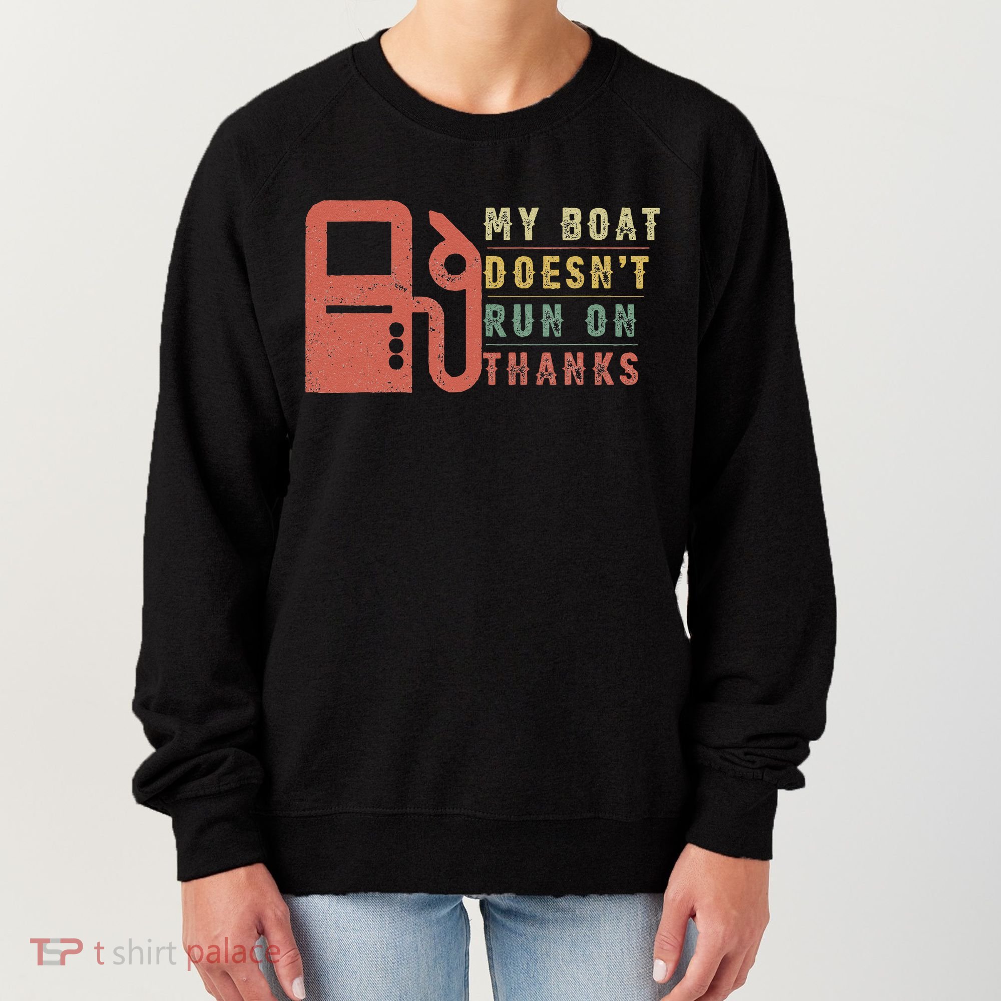 My Boat Doesn_t Run On Thanks Boating Gifts Boat Owners Women's Sweatshirt