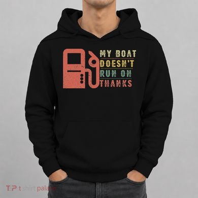My Boat Doesn_t Run On Thanks Boating Gifts Boat Owners Hoodie