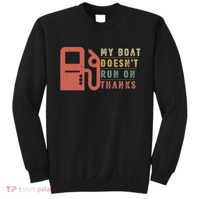 My Boat Doesn_t Run On Thanks Boating Gifts Boat Owners Sweatshirt