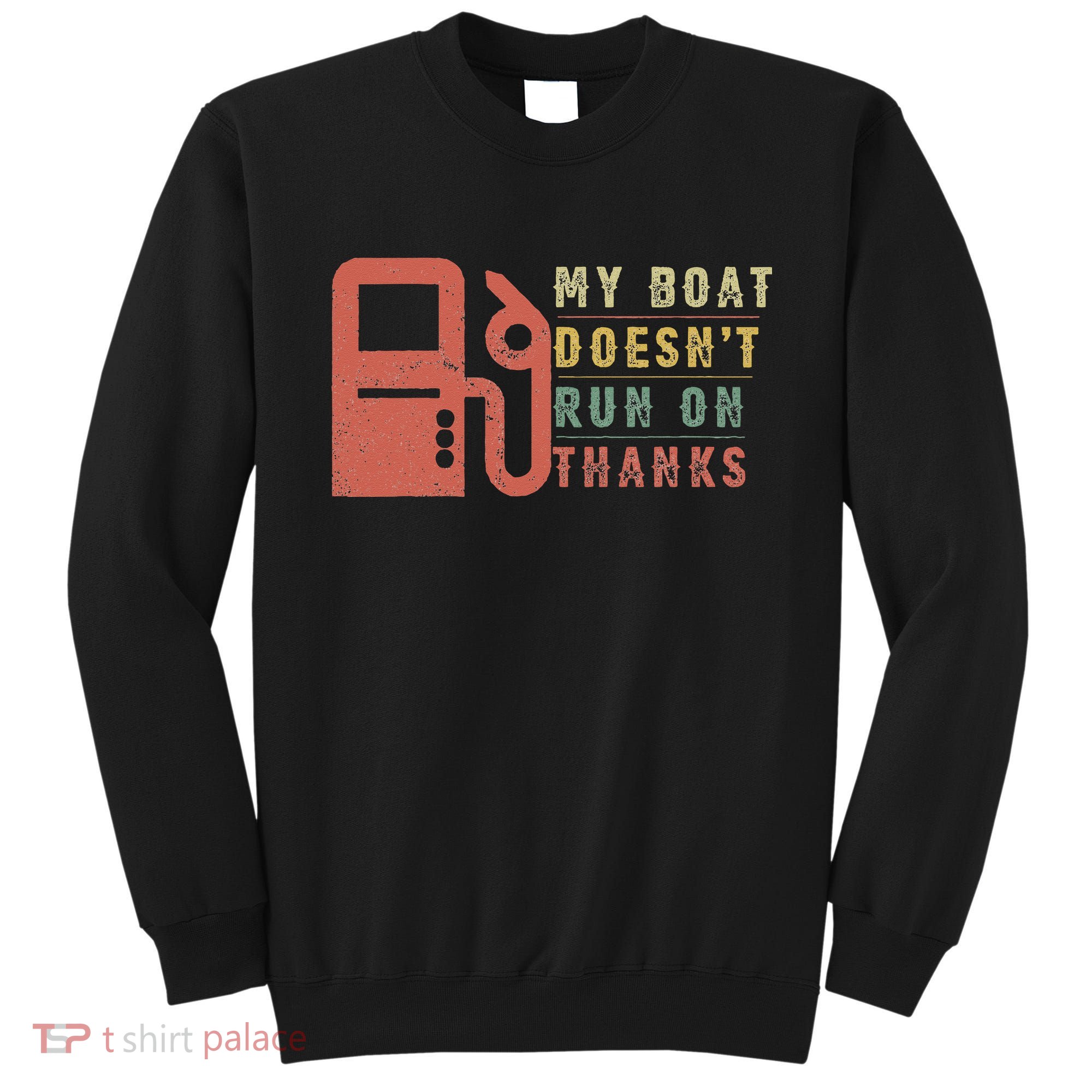 My Boat Doesn_t Run On Thanks Boating Gifts Boat Owners Sweatshirt