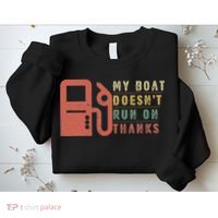 My Boat Doesn_t Run On Thanks Boating Gifts Boat Owners Sweatshirt thumb 2