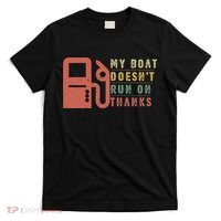 My Boat Doesn_t Run On Thanks Boating Gifts Boat Owners T-Shirt thumb 0