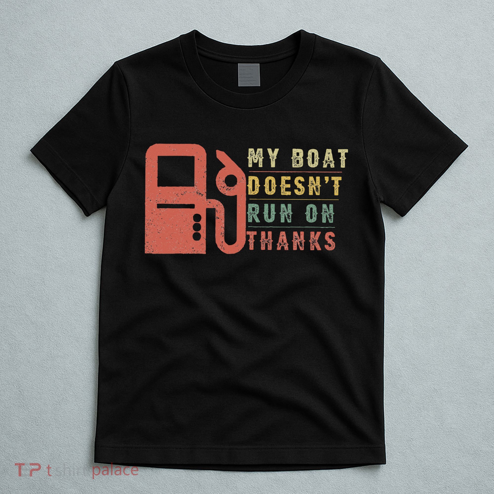 My Boat Doesn_t Run On Thanks Boating Gifts Boat Owners T-Shirt