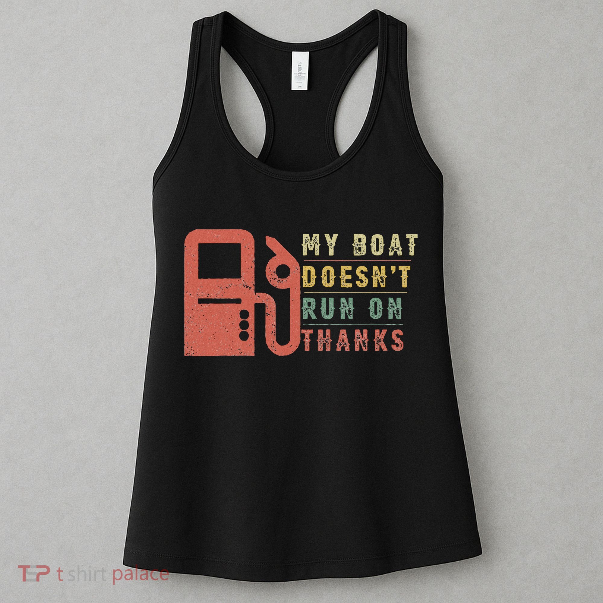 My Boat Doesn_t Run On Thanks Boating Gifts Boat Owners Women's Tank Top