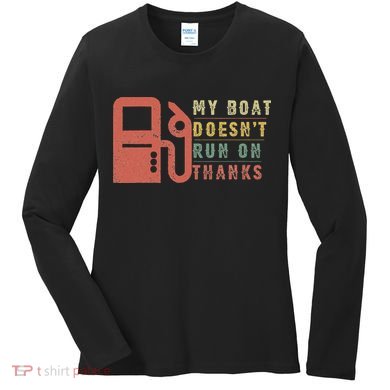 My Boat Doesn_t Run On Thanks Boating Gifts Boat Owners Women's Long Sleeve Shirt