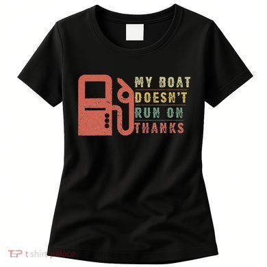 My Boat Doesn_t Run On Thanks Boating Gifts Boat Owners Women's T-Shirt